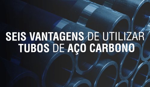 Seis vantagens de utilizar tubos de aço carbono