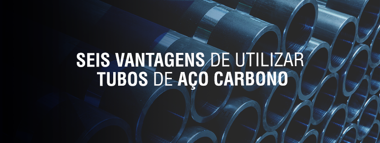 Seis vantagens de utilizar tubos de aço carbono