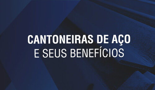 Cantoneiras de aço e seus benefícios