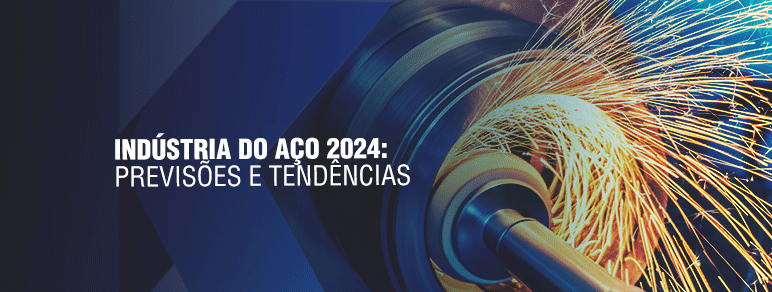 Indústria do Aço 2024: previsões e tendências