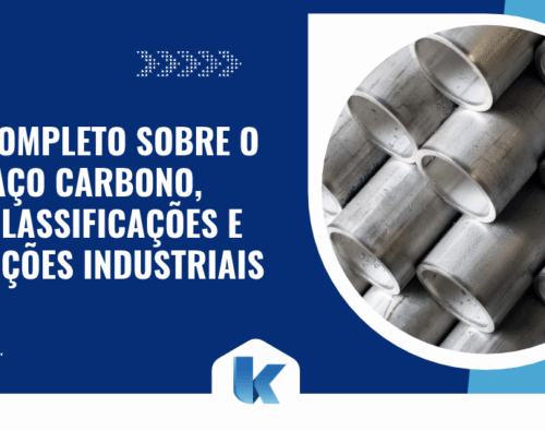 Guia completo sobre o que é aço carbono, suas classificações e aplicações industriais