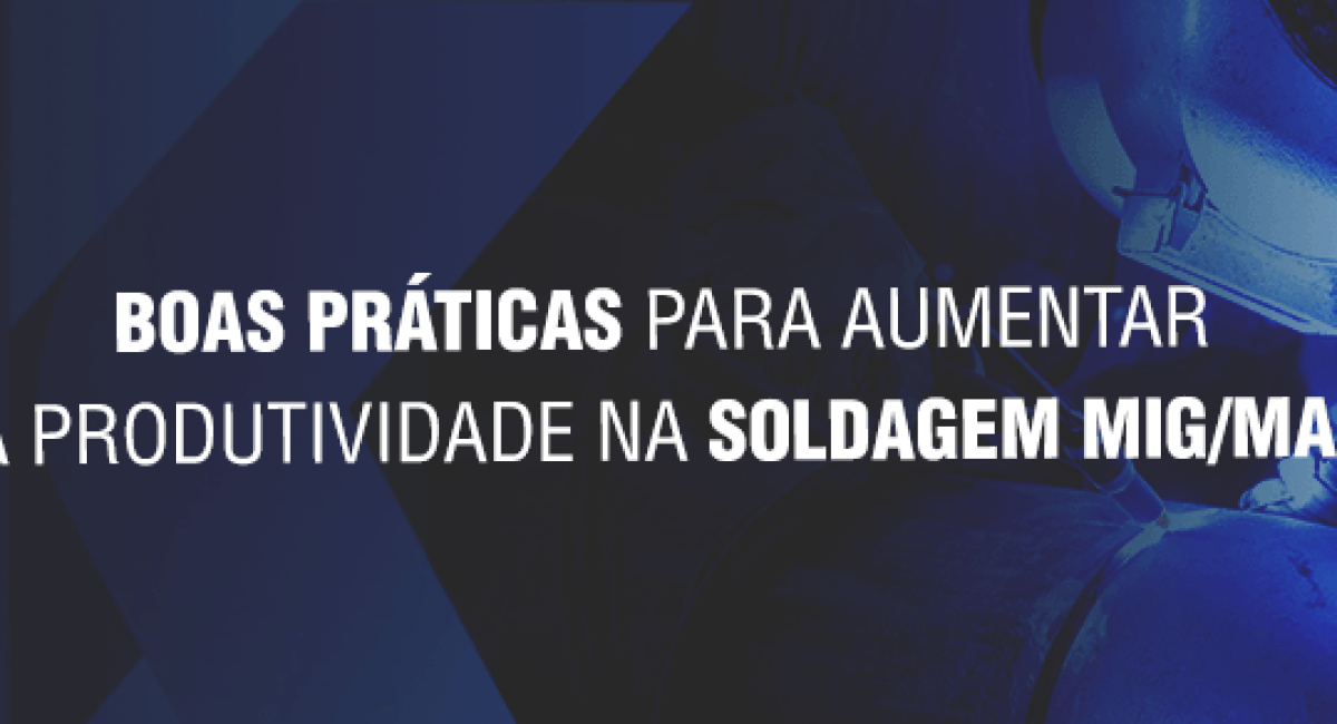 Boas-práticas-para-aumentar-a-produtividade-na-soldagem-MIG_MAG