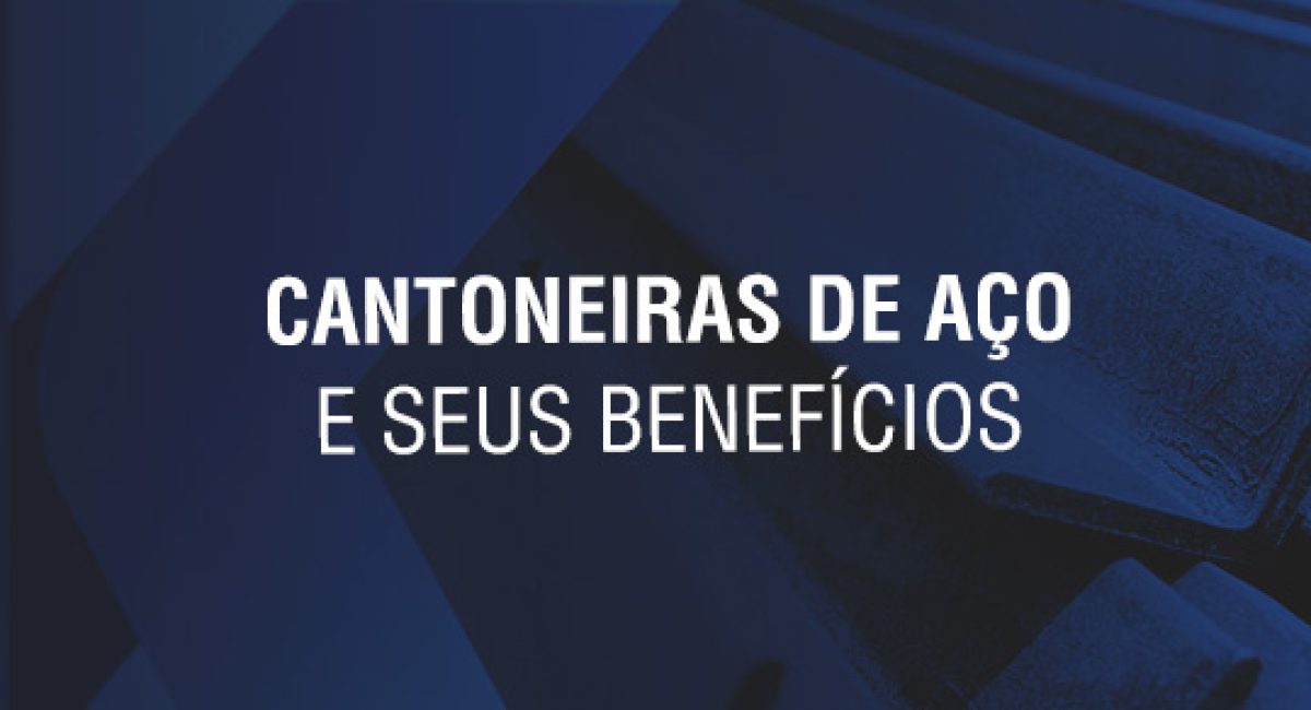 cantoneiras de aço e seus benefícios cantoneiras de aço e seus benefícios